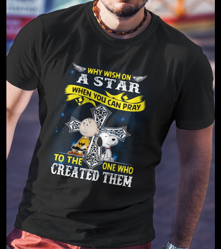 Why Wish On A Star When You Can Pray To The One Who Created Them Snoopy Peanuts T-Shirt