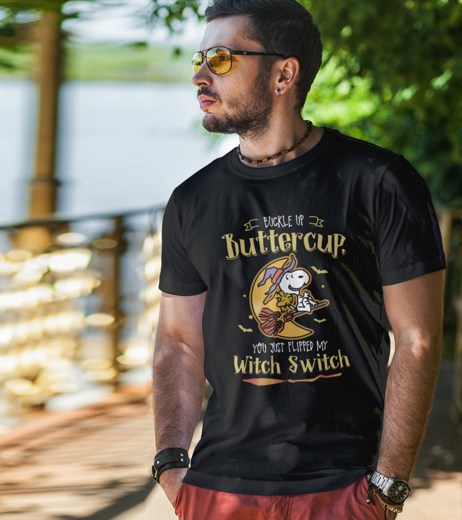 Buckle Up Buttercup Snoopy You Just Flipped My Witch Switch The Peanuts Movie T-Shirt