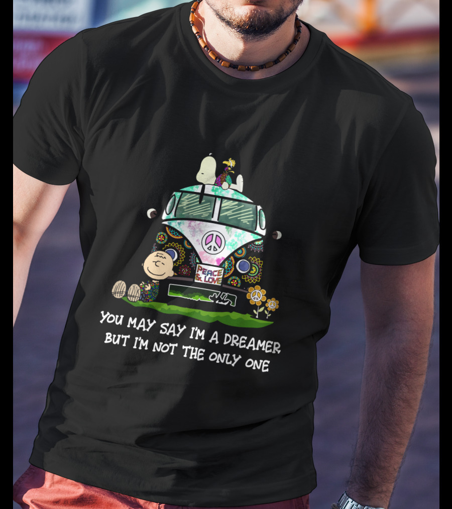 Hippie Snoopy Peace And Love Dreamer The Peanuts Movie You May Say I'm A Dreamer But I'm Not The Only One T-Shirt