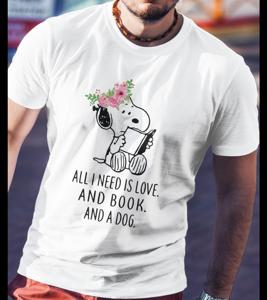 All I Need Is Love And Book And A Dog Snoopy The Peanuts Movie T-Shirt