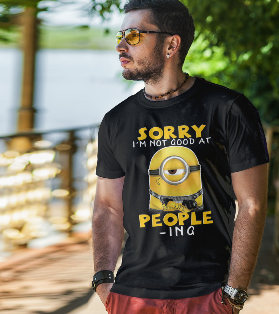 Sorry I'm Not Good At People Ing Minions Despicable Me Gru Life T-Shirt