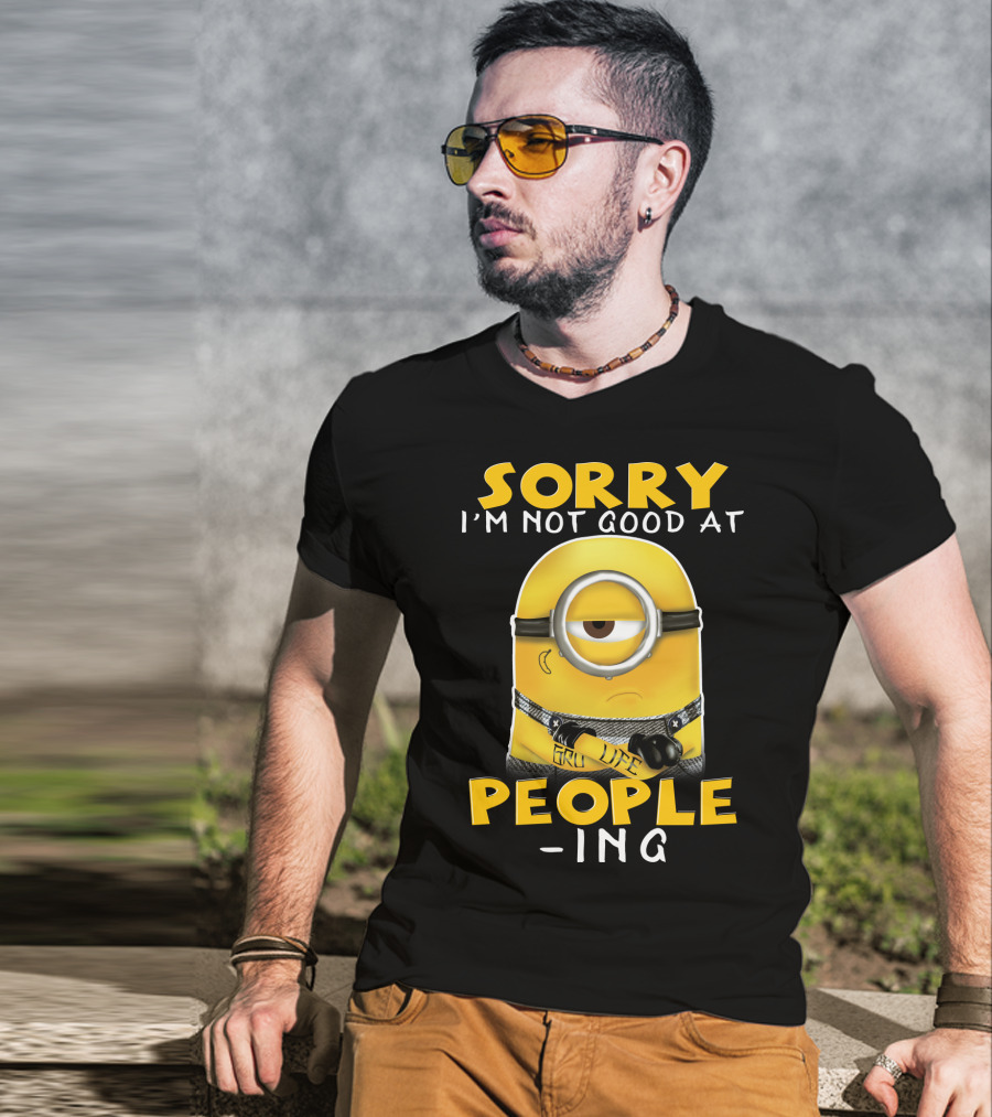 Sorry I'm Not Good At People Ing Minions Despicable Me Gru Life T-Shirt