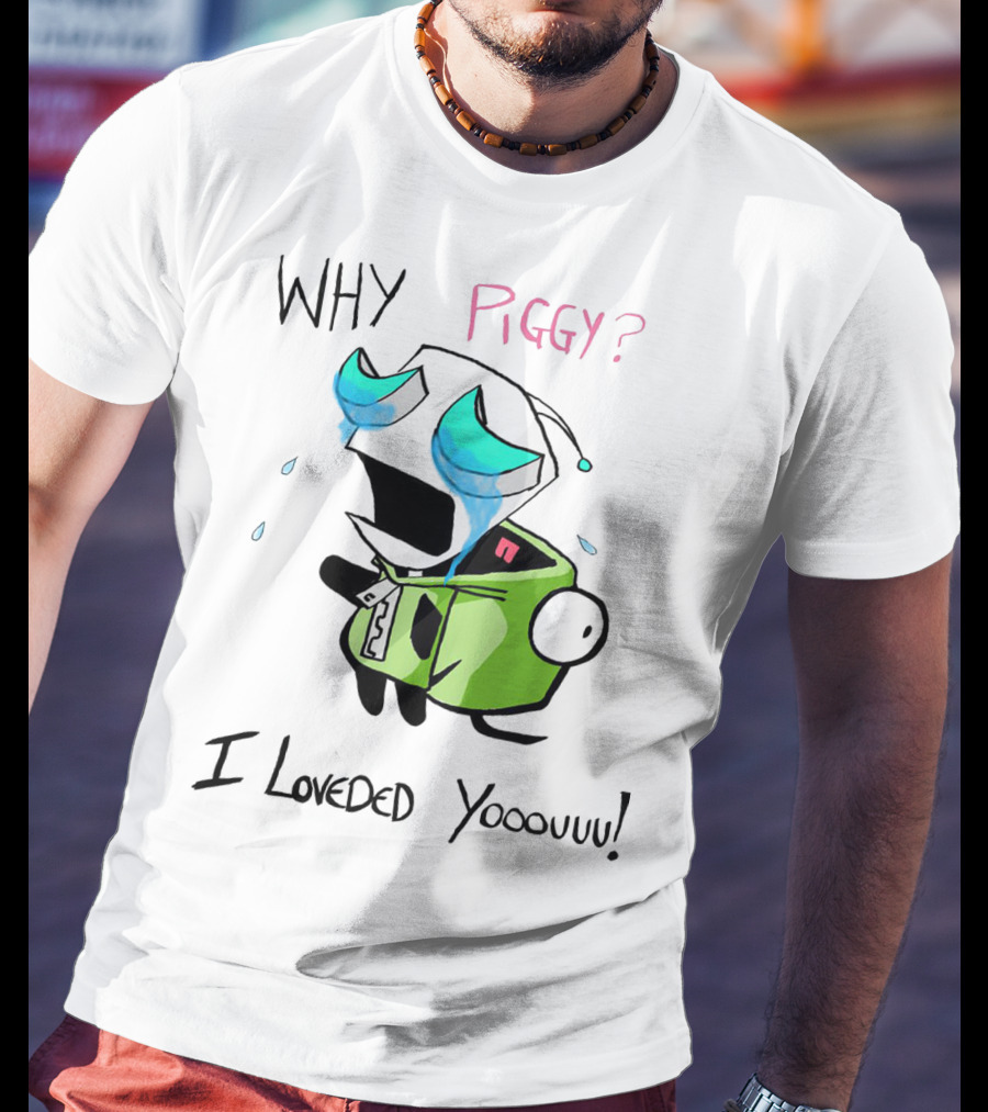 Why Piggy I Loveded You Gir Invader Zim Crying Scene T-Shirt