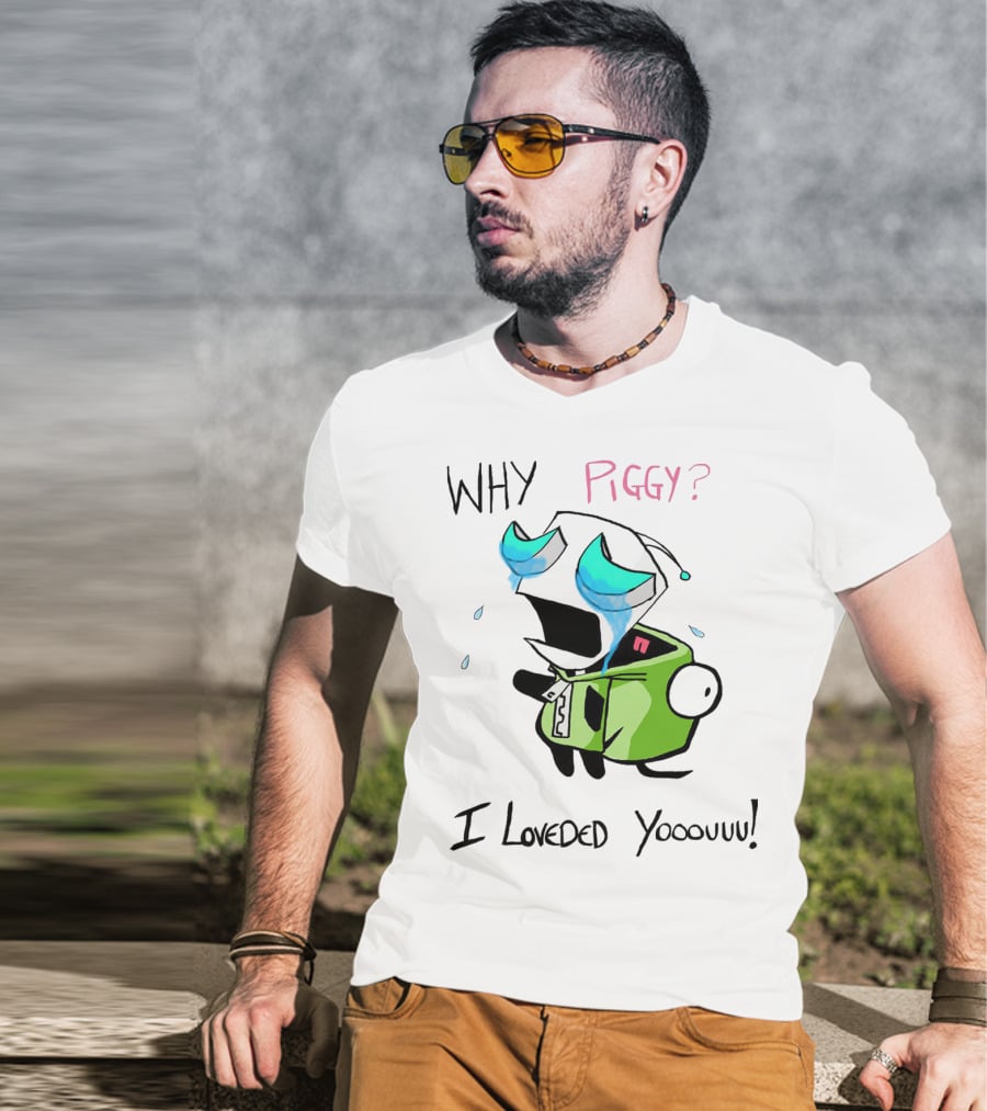 Why Piggy I Loveded You Gir Invader Zim Crying Scene T-Shirt