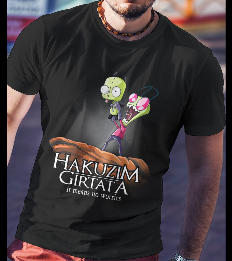 Hakuzim Girtata Gir Invader Zim It Means No Worries T-Shirt
