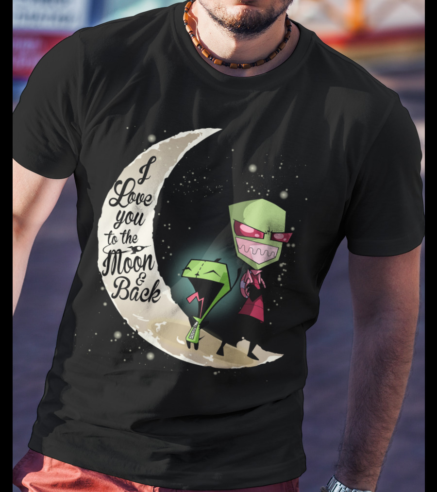 I Love You To The Moon And Back Gir And Invader Zim Moon T-Shirt