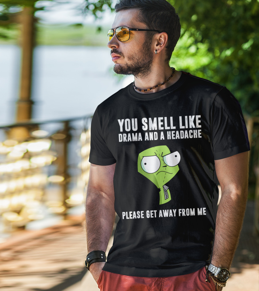 You Smell Like Drama And A Headache Gir Invader Zim Please Get Away From Me T-Shirt