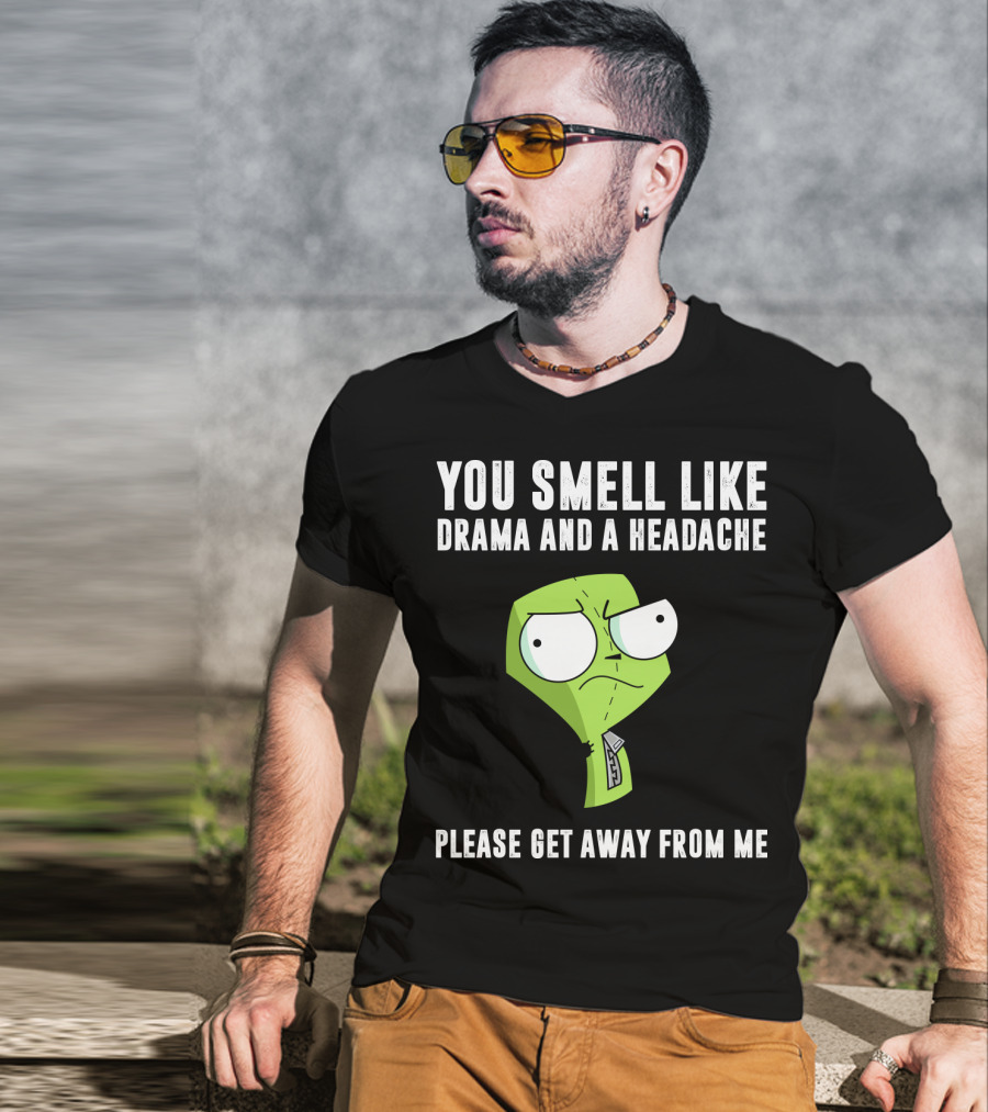 You Smell Like Drama And A Headache Gir Invader Zim Please Get Away From Me T-Shirt