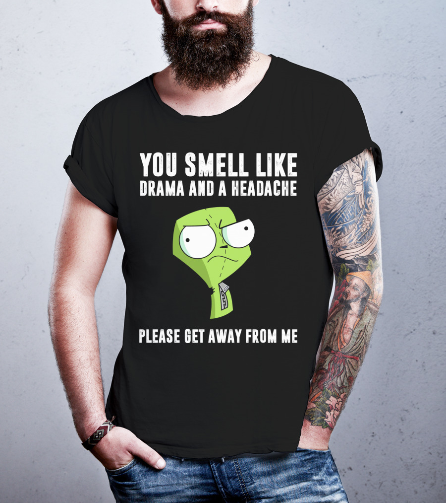 You Smell Like Drama And A Headache Gir Invader Zim Please Get Away From Me T-Shirt