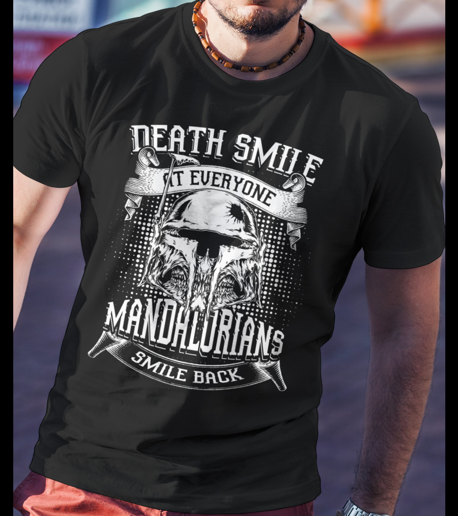 Death Smile At Everyone Mandalorians Smile Back T-Shirt