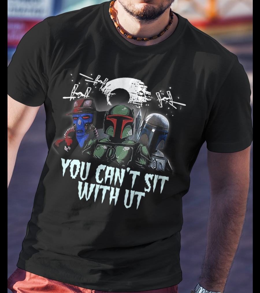 You Can't Sit With Us Boba Fett Star Wars TIE Fighters Moon Mandalorian Cad Bane T-Shirt