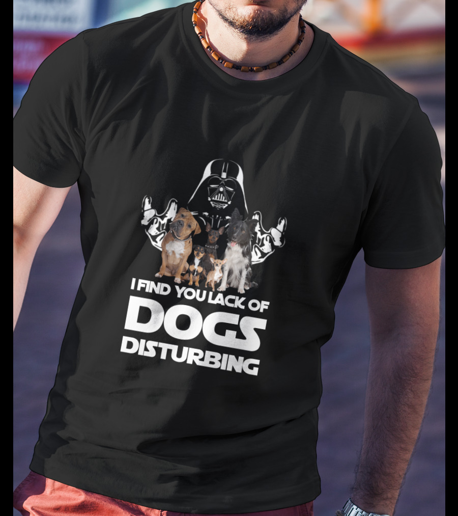 I Find Your Lack Of Dogs Disturbing Darth Vader Star Wars T-Shirt