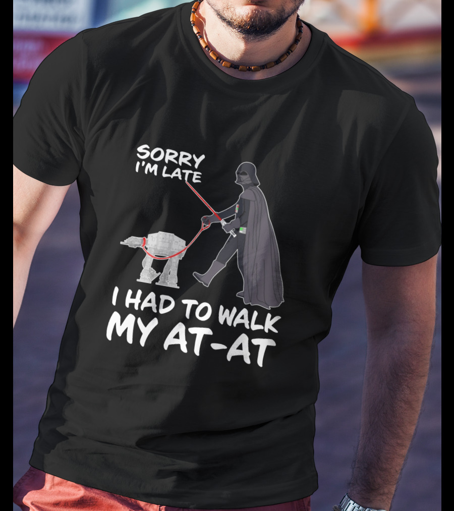 Sorry I'm Late I Had To Walk My AT-AT Darth Vader Star Wars T-Shirt