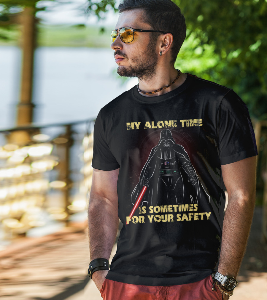 My Alone Time Is Sometimes For Your Safety Darth Vader Star Wars T-Shirt