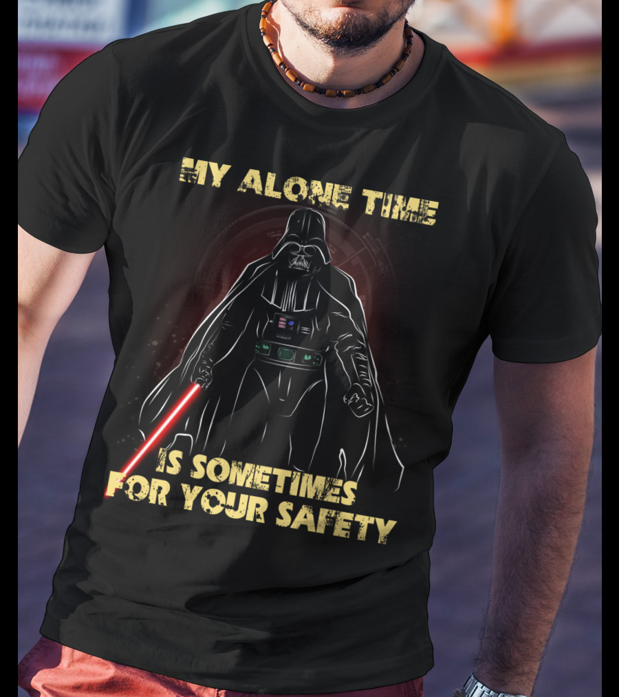 My Alone Time Is Sometimes For Your Safety Darth Vader Star Wars T-Shirt