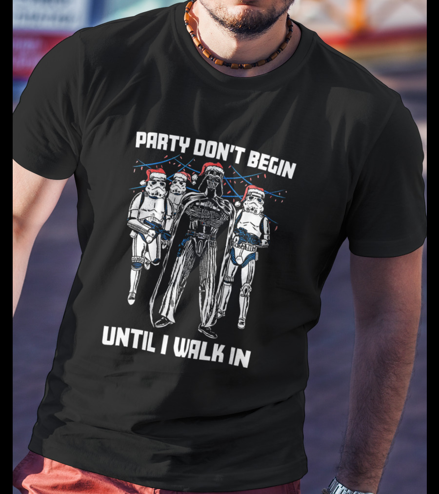 Party Don't Begin Until I Walk In Darth Vader Santa Stormtroopers Star Wars T-Shirt
