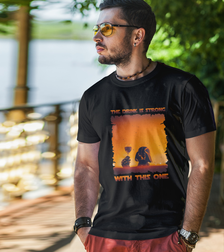 The Drink Is Strong With This One Darth Vader Star Wars Toast T-Shirt