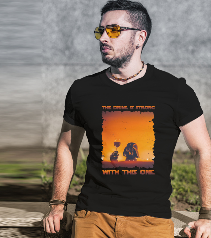 The Drink Is Strong With This One Darth Vader Star Wars Toast T-Shirt
