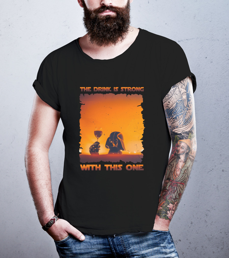 The Drink Is Strong With This One Darth Vader Star Wars Toast T-Shirt