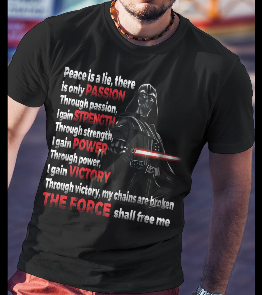 Darth Vader Peace Is A Lie Passion Strength Power Victory The Force Shall Free Me T-Shirt