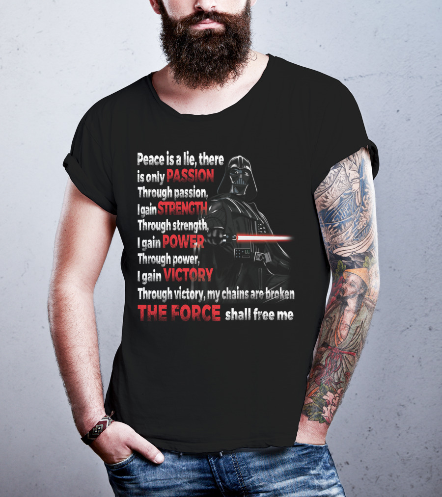 Darth Vader Peace Is A Lie Passion Strength Power Victory The Force Shall Free Me T-Shirt