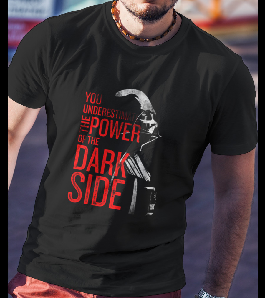 You Underestimate The Power Of The Dark Side Darth Vader Star Wars T-Shirt