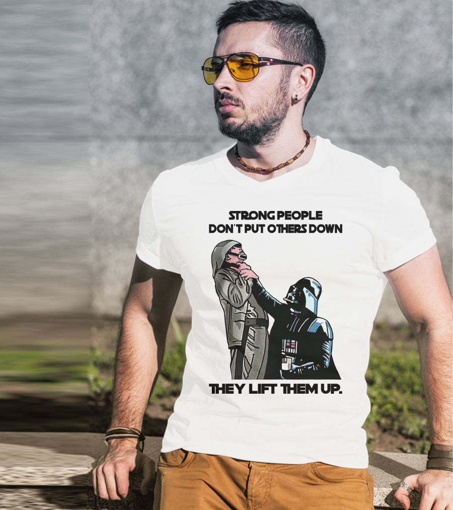 Strong People Don't Put Others Down They Lift Them Up Darth Vader Star Wars T-Shirt