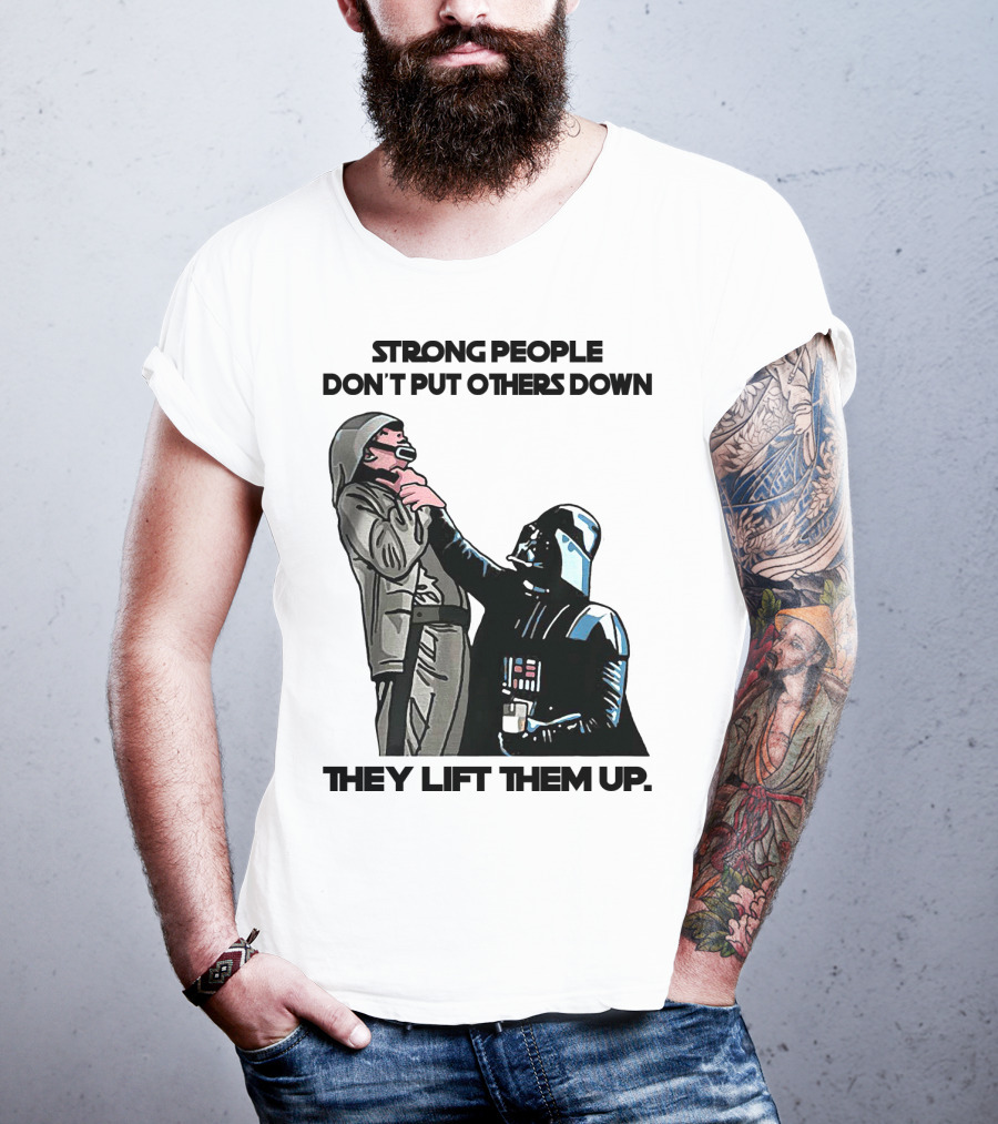 Strong People Don't Put Others Down They Lift Them Up Darth Vader Star Wars T-Shirt