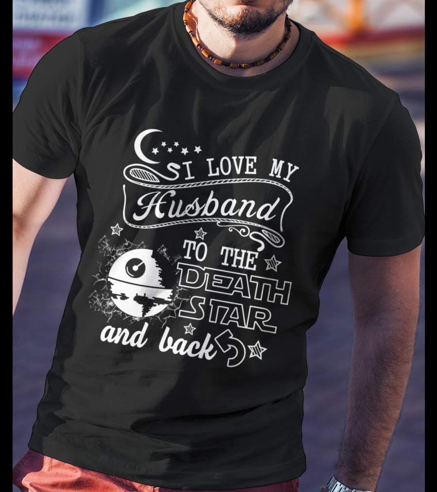 I Love My Husband To The Death Star And Back T-Shirt