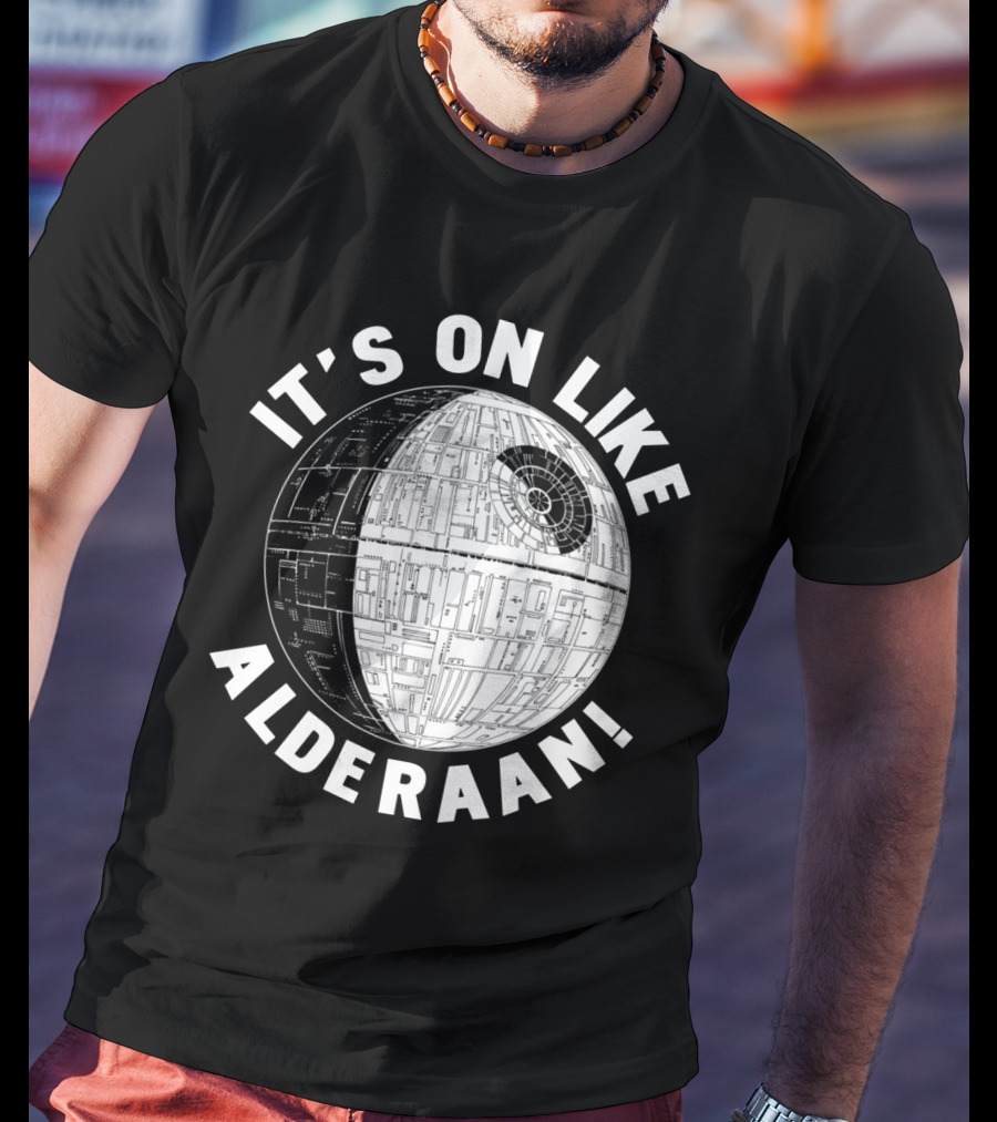 It's On Like Alderaan Death Star Wars T-Shirt