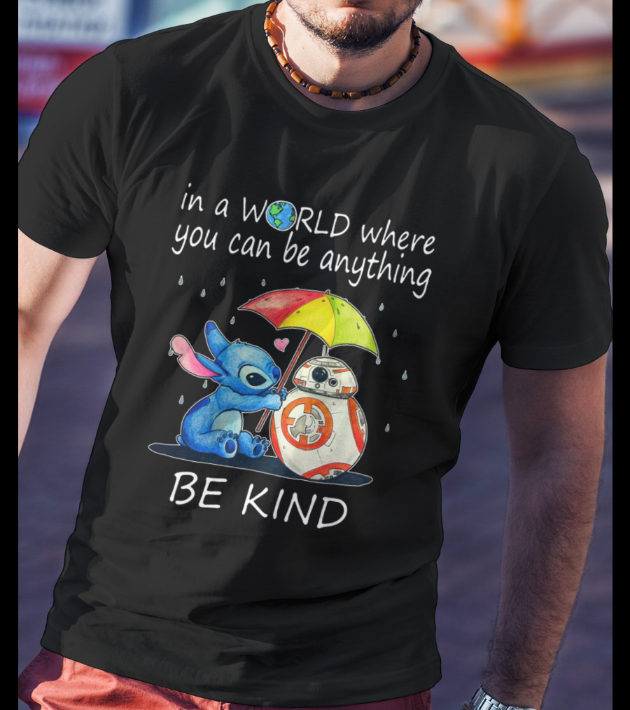 In A World Where You Can Be Anything Be Kind BB-8 And Stitch Under Umbrella T-Shirt