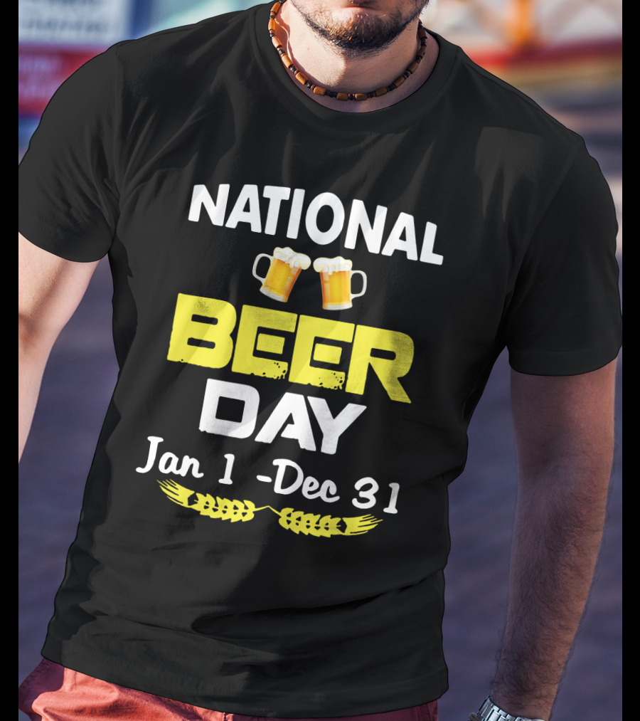 National Beer Day Jan 1 - Dec 31 Funny Beer Lovers T-Shirt