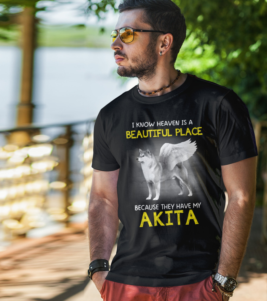 I Know Heaven Is A Beautiful Place Because They Have My Akita T-Shirt