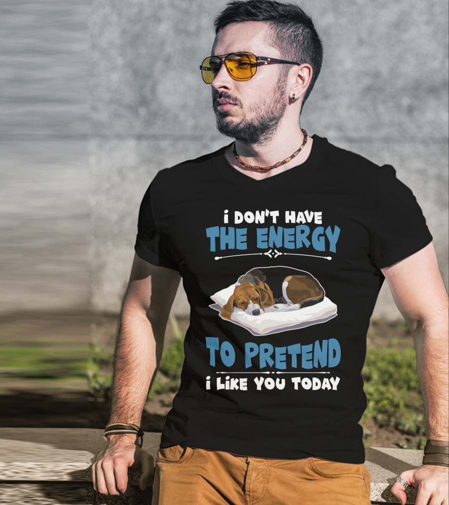 I Don't Have The Energy To Pretend I Like You Today Sleeping Dog Mood T-Shirt