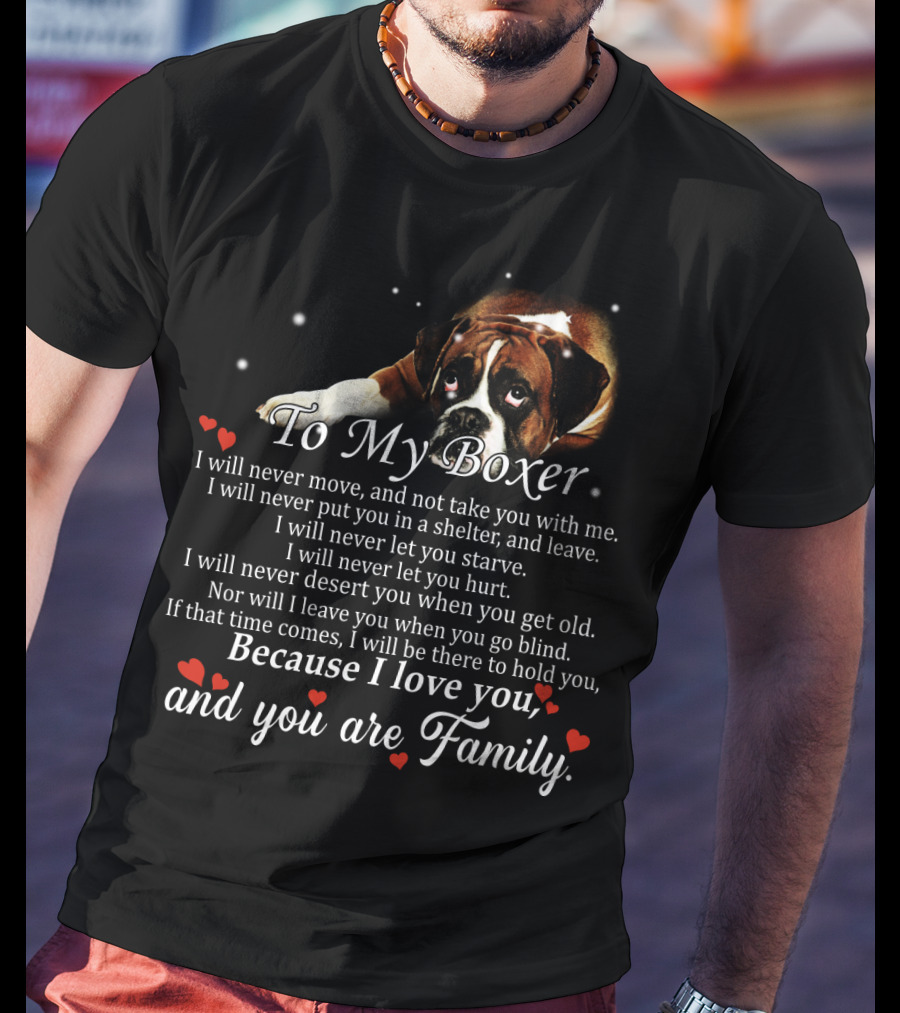 To My Boxer Because I Love You And You Are Family T-Shirt