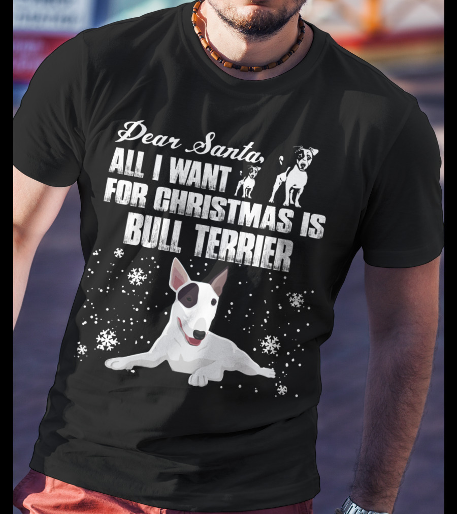 Dear Santa All I Want For Christmas Is Bull Terrier Snowflakes And Dogs T-Shirt