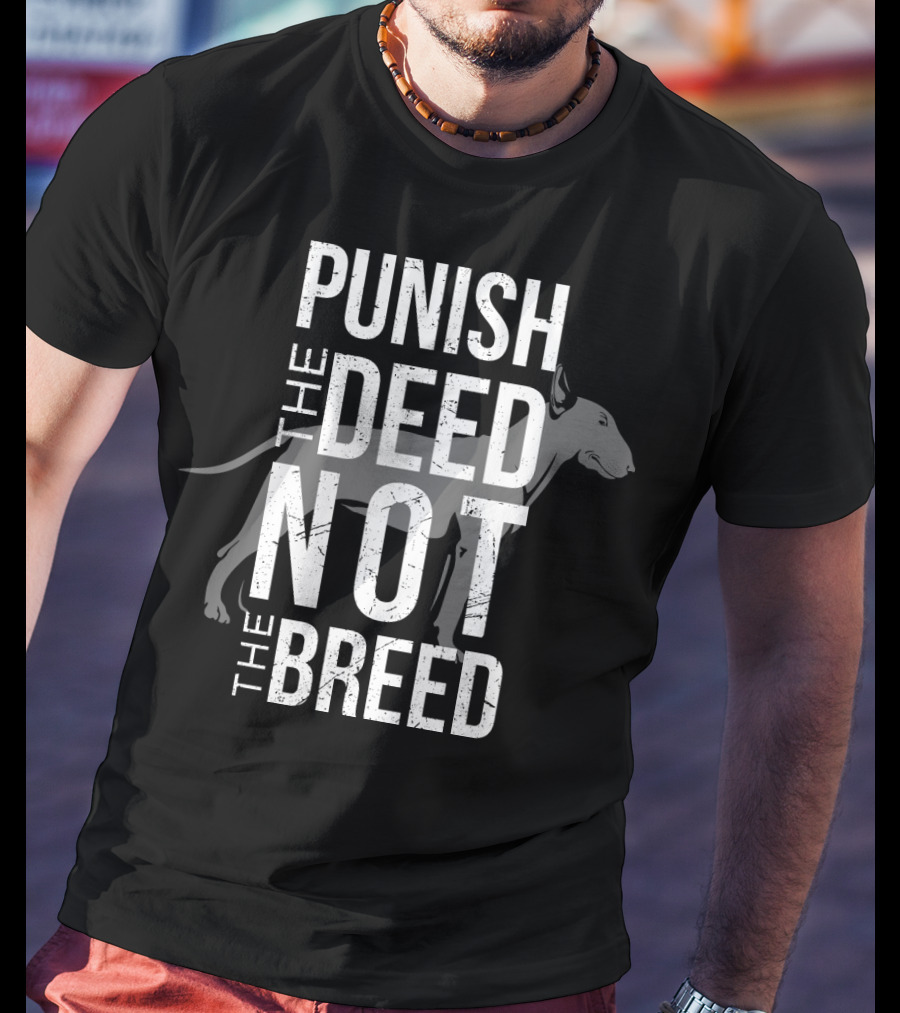 PUNISH THE DEED NOT THE BREED Bull Terrier T-Shirt