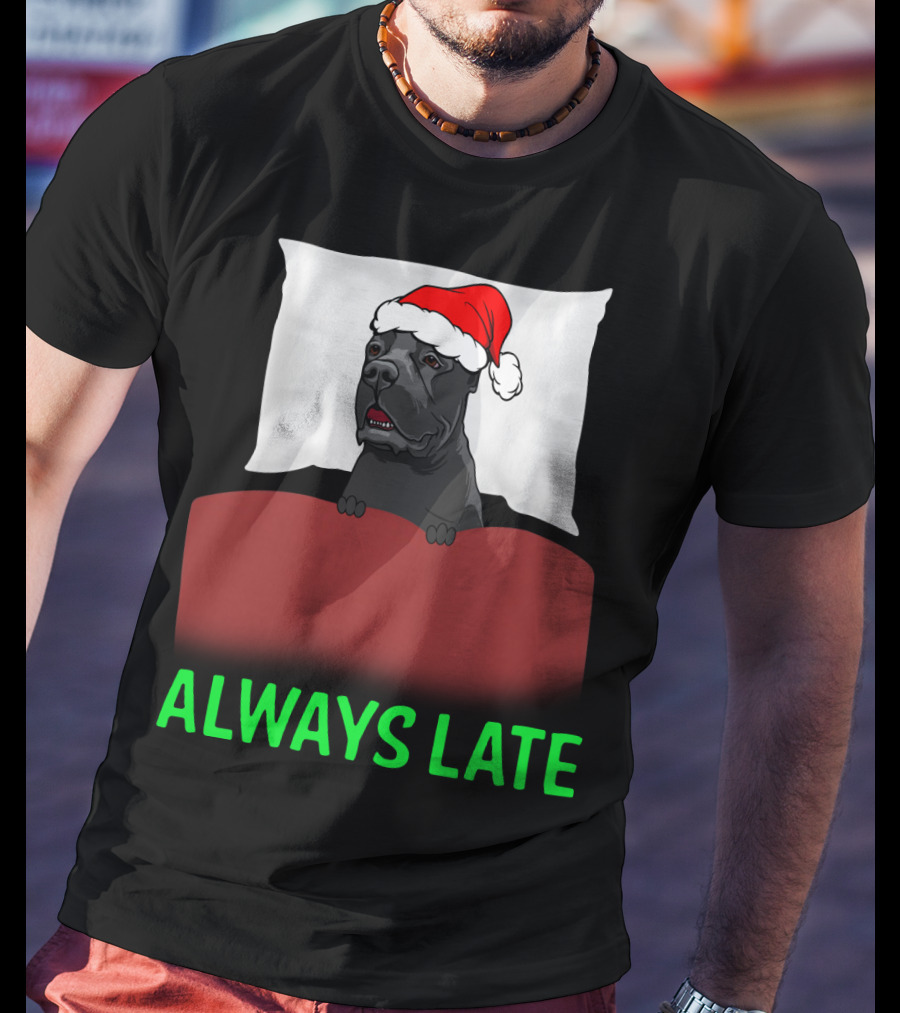 Cane Corso Always Late With Santa Hat T-Shirt