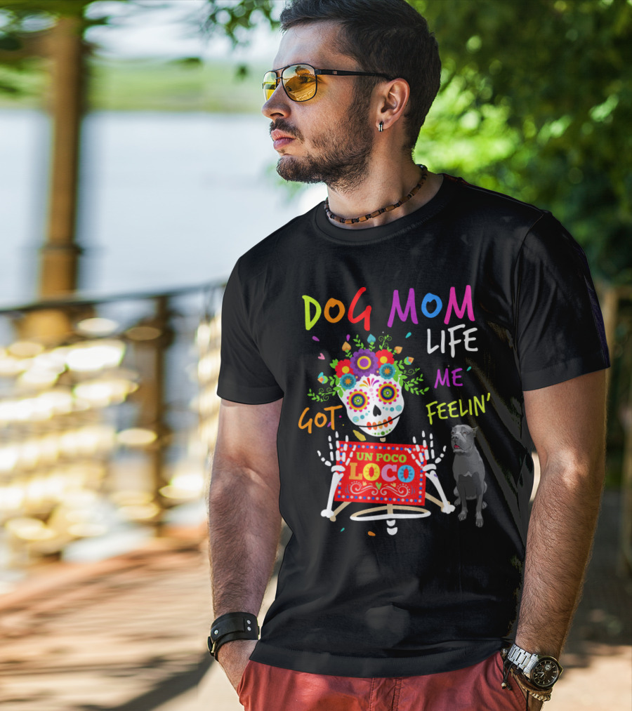 Dog Mom Life Got Me Feelin' Un Poco Loco Cane Corso T-Shirt