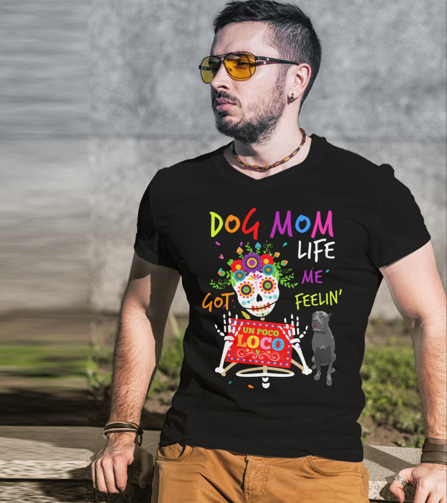 Dog Mom Life Got Me Feelin' Un Poco Loco Cane Corso T-Shirt