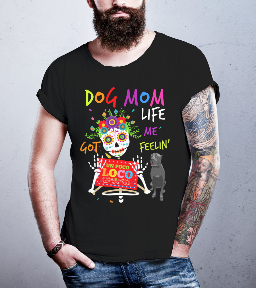 Dog Mom Life Got Me Feelin' Un Poco Loco Cane Corso T-Shirt