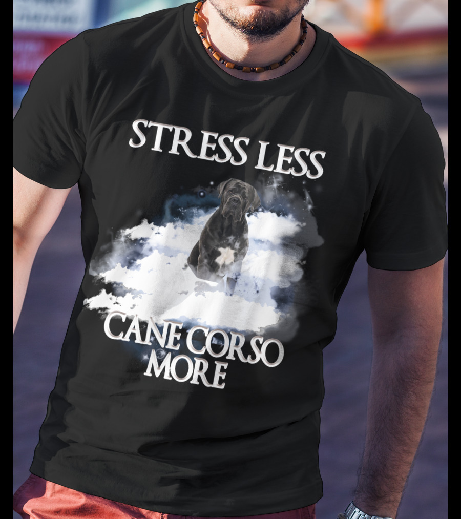 STRESS LESS CANE CORSO MORE Clouds And Cane Corso Dog T-Shirt