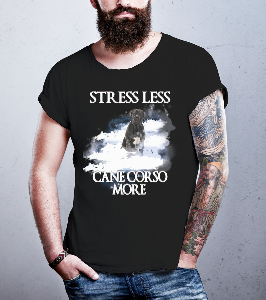 STRESS LESS CANE CORSO MORE Clouds And Cane Corso Dog T-Shirt