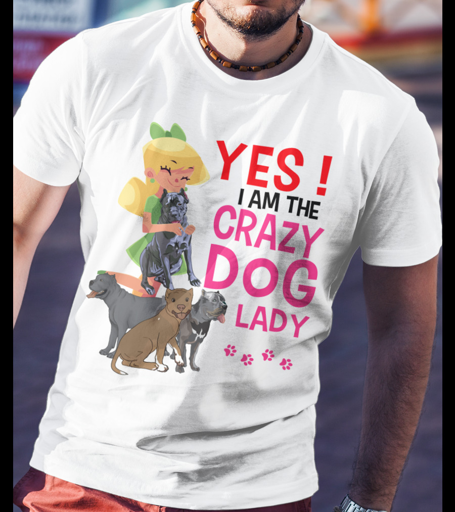 Yes I Am The Crazy Dog Lady T-Shirt