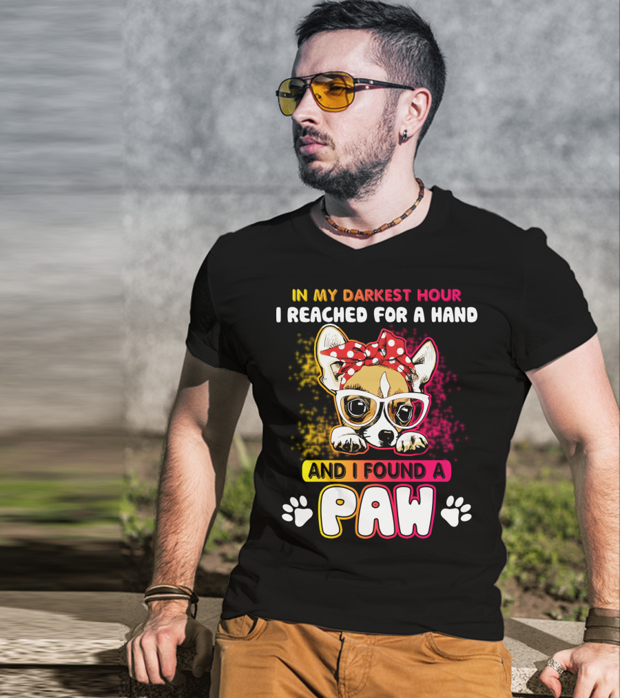 In My Darkest Hour I Reached For A Hand And I Found A Paw T-Shirt