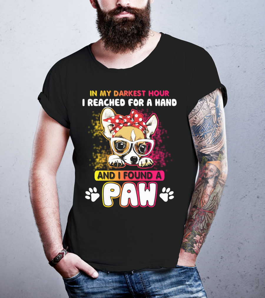 In My Darkest Hour I Reached For A Hand And I Found A Paw T-Shirt