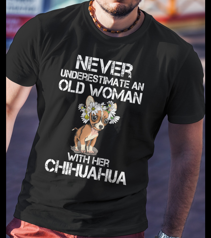 Never Underestimate An Old Woman With Her Chihuahua T-Shirt