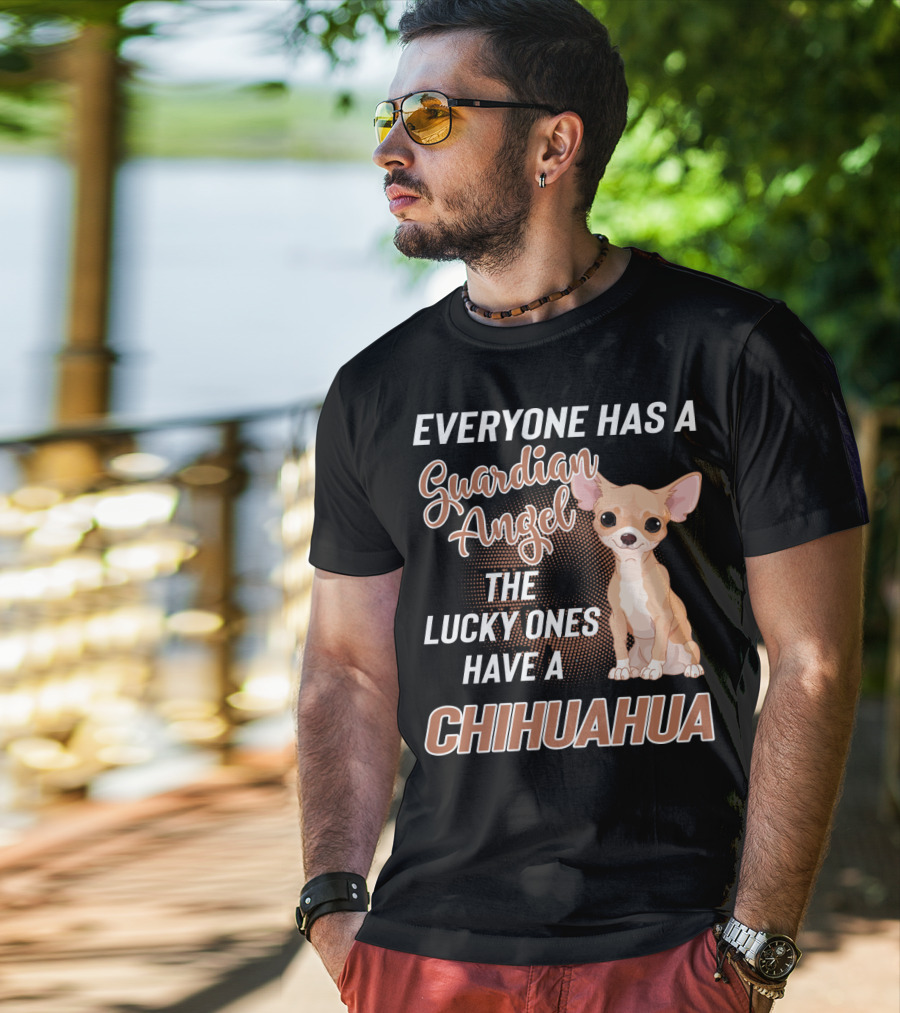 Everyone Has A Guardian Angel The Lucky Ones Have A Chihuahua T-Shirt