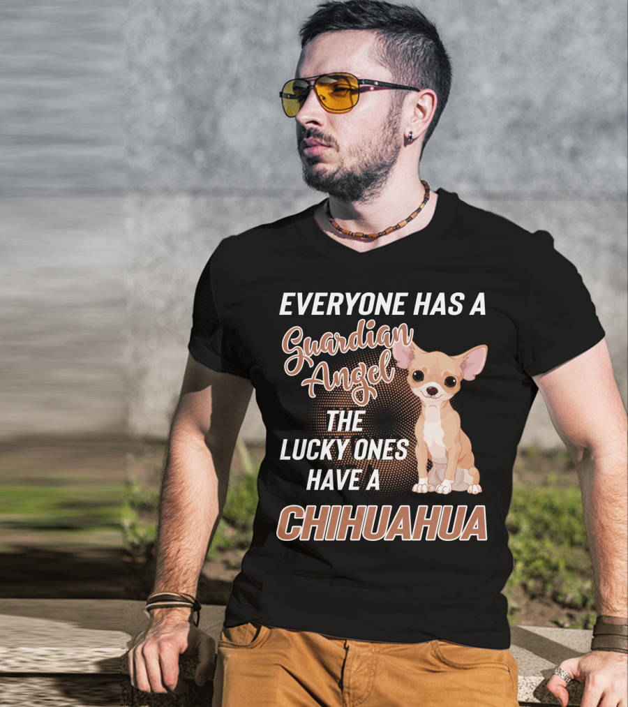 Everyone Has A Guardian Angel The Lucky Ones Have A Chihuahua T-Shirt