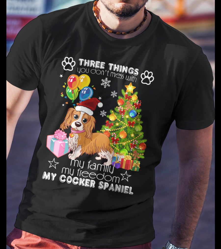 Three Things You Don't Mess With My Family My Freedom My Cocker Spaniel T-Shirt